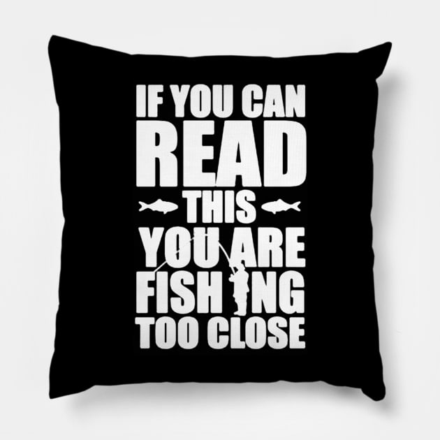 you are fishing too close Pillow by hanespace