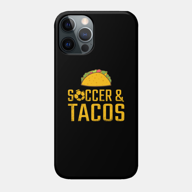 Soccer And Tacos - Soccer - Phone Case