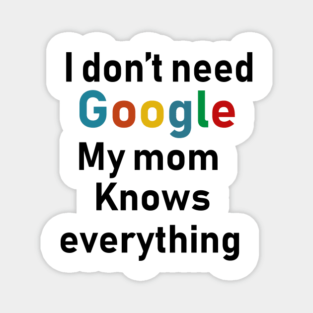 I don't need Google My mom knows everything Magnet by Souna's Store