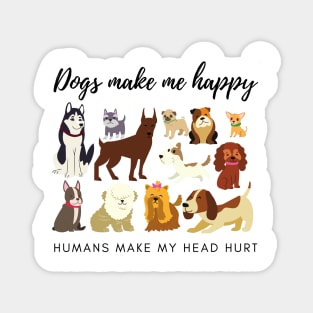 Dogs Make Me Happy Humans Make My Head Hurt Magnet