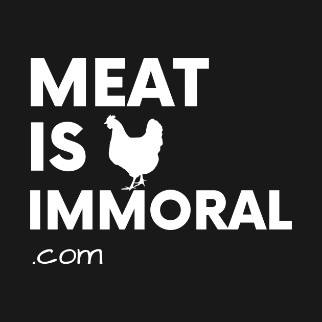 Meat Is Immoral - Chicken by Happy Hen Animal Sanctuary