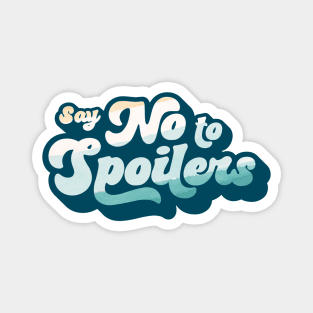 Say No to Spoilers Magnet