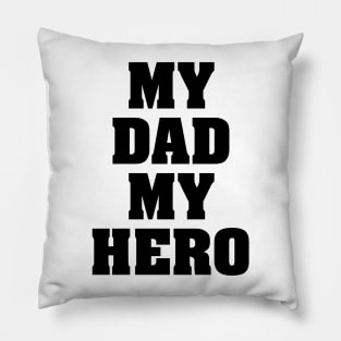 My dad my hero Pillow