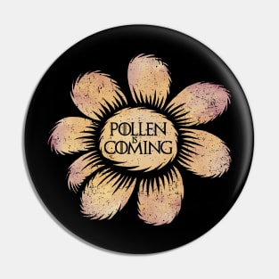 Pollen is Coming Pin