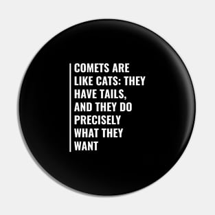 Comets are Like Cats They Have Tails and Do What They Want Pin