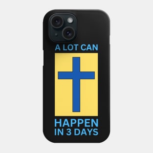 A Lot Can Happen In 3 Days | Christian Phone Case