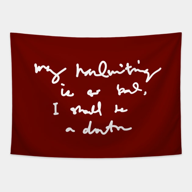 My Handwriting is so Bad I Should be a Doctor v4 Tapestry by Teeworthy Designs
