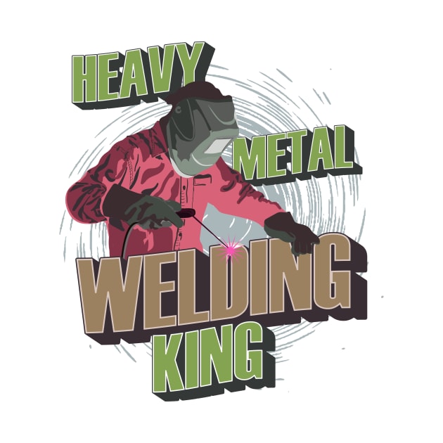 Heavy metal working king Welder quote funny by HomeCoquette