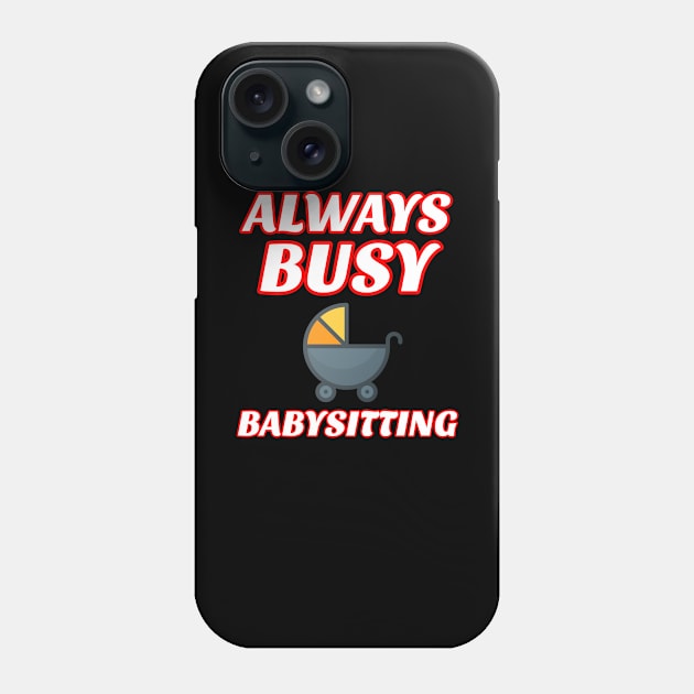 Always Busy Babysitting Phone Case by soufyane