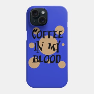 Coffee in my blood Phone Case