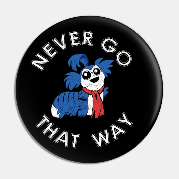 Never Go that Way Pin by Kaybi76