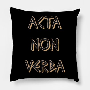 Acta Non Verba Pillow