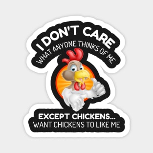 I don't care what anyone thinks of me except chickens funny Magnet