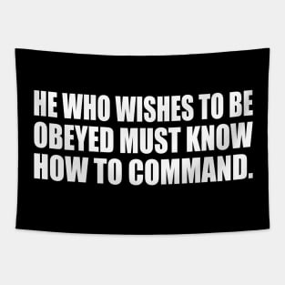 He who wishes to be obeyed must know how to command Tapestry