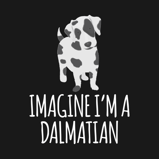 IMAGINE I'M A DALMATIAN by DogFav