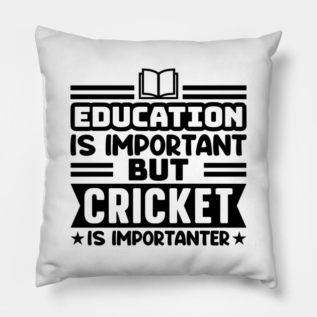 Education is important, but cricket is importanter Pillow by colorsplash