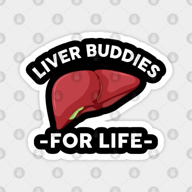 Liver Buddies For Life Magnet by HomerNewbergereq