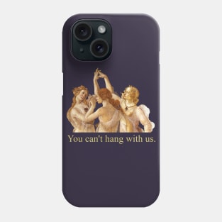 you can't hang with us - botticelli Phone Case