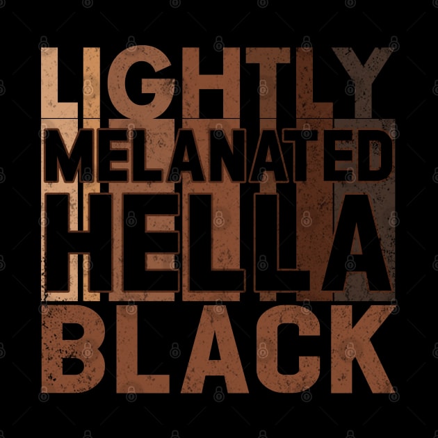 Lightly Melanated Hella Black Melanin African American by Otis Patrick