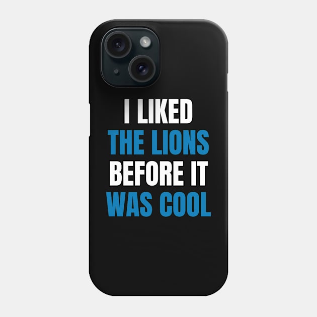 I Liked the Lions Before it was cool Phone Case by Davidsmith