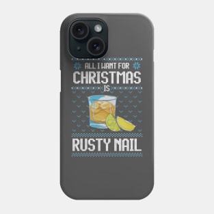 All I Want For Christmas Is Rusty Nail - Ugly Xmas Sweater For Cocktail Lovers Phone Case