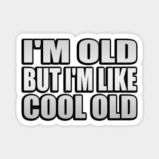 I'm Old But I'm Like Cool Old Magnet