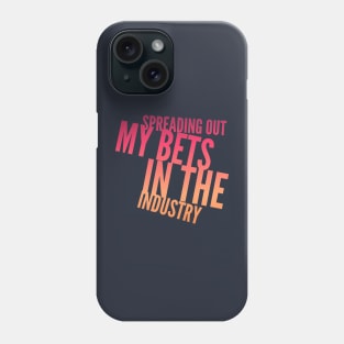 Spreading Out My BETS in the Industry (slanted text) Phone Case