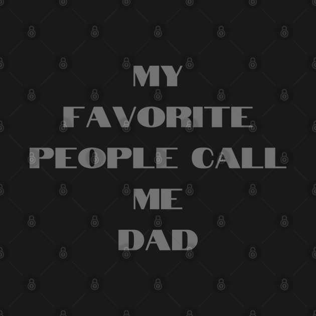 Mens My Favorite People Call Me dad Tshirt Funny Fathers Day Tee for Guys by Linna-Rose