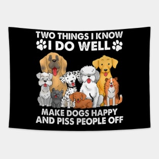 Two Things I Know I Do Well make dogs happy and piss people off Tapestry