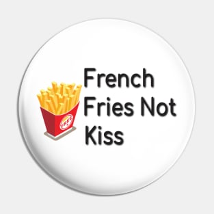 French Fries Not Kiss, Funny Gift for Food Lovers Pin