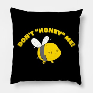 Don't "honey" me! Pillow