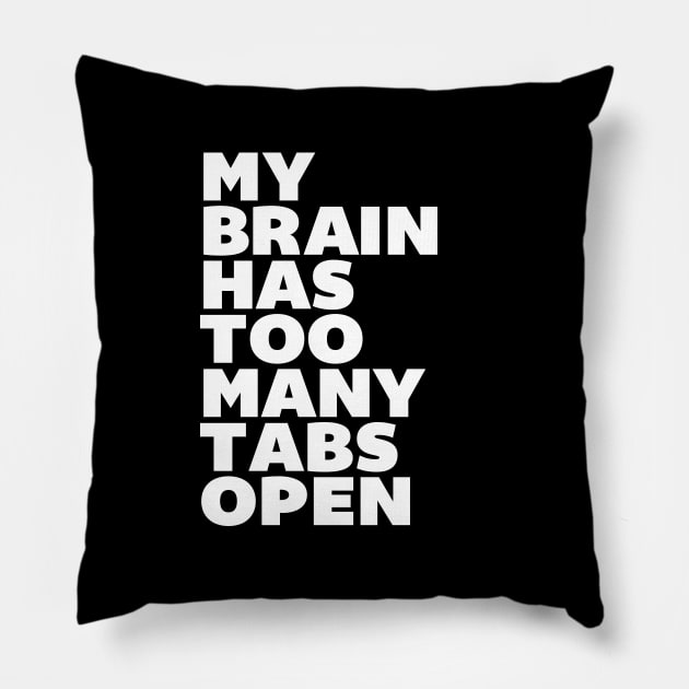 My Brain Has Too Many Tabs Open Pillow by MotivatedType