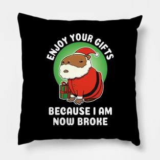Enjoy your gifts because I am now broke Capybara Christmas Pillow