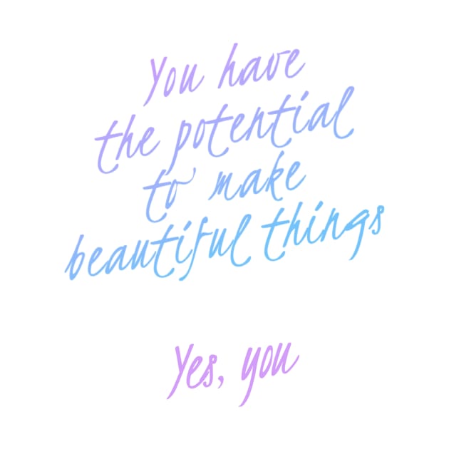 You have the potential to make beautiful things | Motivational Inspirational by simple.daily.magic