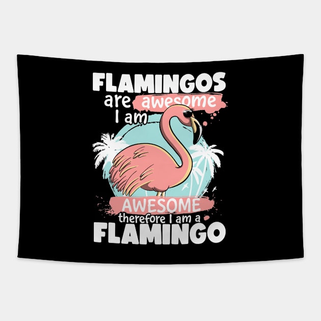 Flamingos Are Awesome I am Awesome Therefore I am a Flamingo Tapestry by MerchBeastStudio