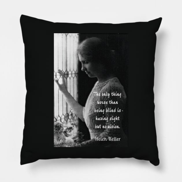 Helen Keller portrait and quote: The only thing worse than being blind... Pillow by artbleed