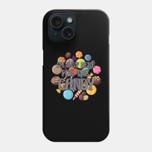 I`M Just Here For The Candy Phone Case