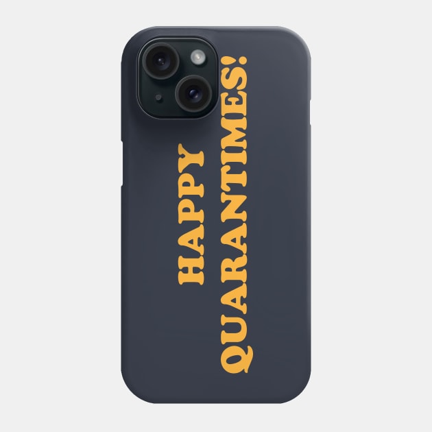 Happy Quarantimes! Phone Case by calebfaires