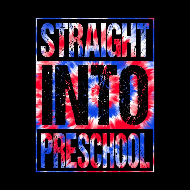 Straight Into Preschool T-Shirt Back To School Tie Dye Tees by drag is art