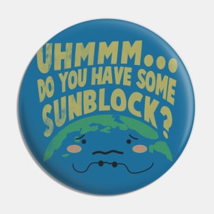 Cute Sad Earth Wanting a Sunblock Pin