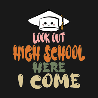 look out high school here i come T-Shirt