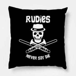 Rudies Never Say Die Pillow