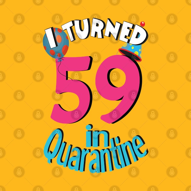 I turned 59 in quarantined by bratshirt