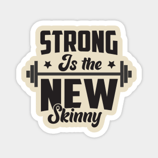 Strong is the new skinny; gym; motivation; fitness; workout; weightlifting; bodybuilder; powerlifting; strong; muscles; CrossFit; exercise; Magnet