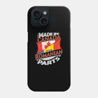 Made In Canada With Romanian Parts - Gift for Romanian From Romania Phone Case