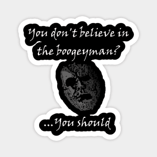 You don't believe in the boogeyman?...you should Halloween Movie Magnet