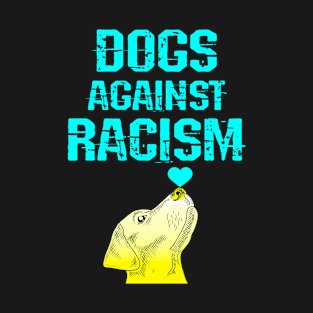Dogs against racism. Pups for equality. We are all equal. Racial, gender, economic justice. Stop systemic injustice. Cute yellow Labrador dog art. Love know no color T-Shirt