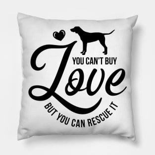 You cant buy love but you can rescue it - dog lover Pillow