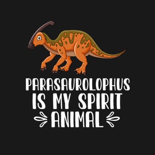 Parasaurolophus is My Spirit Animal T-Shirt