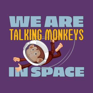 We Are Talking Monkeys in Space - Joe Rogan Gifts & Merchandise for Sale T-Shirt